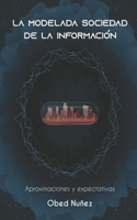 La Modelada Sociedad de la Informacion: Aproximaciones y expectativas