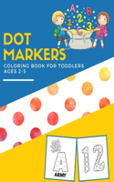 Dot Markers Coloring Book For Toddlers Ages 2-5: Alphabet & Numbers Dot Marker Activity Book