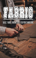 Fabric: Basic Fabric Knowledge For Merchandising: Textile Textbook