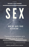 Sex Now we have your attention...: Memoirs of a Belgian Chef de Cuisine