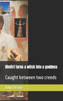 Dimitri turns a witch into a goddess