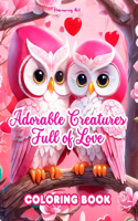 Adorable Creatures Full of Love Coloring Book Source of infinite creativity Perfect Valentine's Day gift