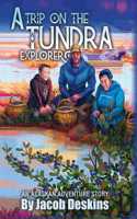 Trip on the Tundra Explorer: An Alaskan Adventure Story