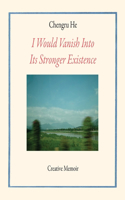 I Would Vanish Into Its Stronger Existence