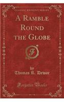 A Ramble Round the Globe (Classic Reprint)