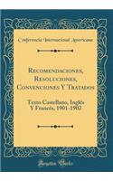 Recomendaciones, Resoluciones, Convenciones Y Tratados: Texto Castellano, Inglés Y Francés, 1901-1902 (Classic Reprint)