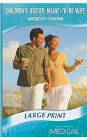 Children's Doctor, Meant-To-Be Wife: (Mills & Boon Medical Romance)