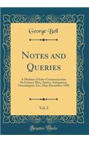 Notes and Queries, Vol. 2: A Medium of Inter-Communication for Literary Men, Artists, Antiquaries, Genealogists, Etc.; May-December, 1850 (Classic Reprint): A Medium of Inter-Communication for Literary Men, Artists, Antiquaries, Genealogists, Etc.; May-December, 1850 (Classic Reprint)