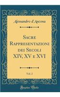 Sacre Rappresentazioni dei Secoli XIV, XV e XVI, Vol. 2 (Classic Reprint)