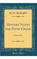 History Notes for Fifth Grade: Revised 1904 (Classic Reprint)