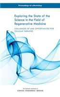Exploring the State of the Science in the Field of Regenerative Medicine: Challenges of and Opportunities for Cellular Therapies: Proceedings of a Workshop