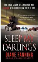 Sleep My Darlings: The True Story of a Mother Who Killed Her Children in Cold Blood