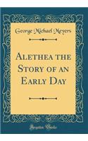 Alethea the Story of an Early Day (Classic Reprint)