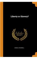 Liberty or Slavery?