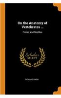 On the Anatomy of Vertebrates ...