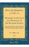 Memoirs of the Life and Writings of Sir Richard Steele, Vol. 1: Soldier, Dramatist, Essayist, and Patriot, with His Correspondence, and Notices of His Contemporaries, the Wits and Statesmen of Queen Anne's Time (Classic Reprint)
