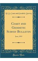 Coast and Geodetic Survey Bulletin: June, 1915 (Classic Reprint)