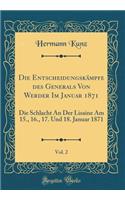 Die EntscheidungskÃ¤mpfe Des Generals Von Werder Im Januar 1871, Vol. 2: Die Schlacht an Der Lisaine Am 15., 16., 17. Und 18. Januar 1871 (Classic Reprint)