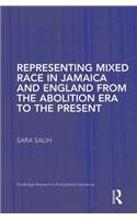 Representing Mixed Race in Jamaica and England from the Abolition Era to the Present