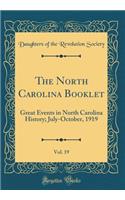 The North Carolina Booklet, Vol. 19: Great Events in North Carolina History; July-October, 1919 (Classic Reprint): Great Events in North Carolina History; July-October, 1919 (Classic Reprint)