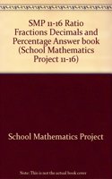 Smp 11-16 Ratio Fractions Decimals And Percentage Answer Book (School Mathematics Project 11-16)