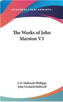 The Works of John Marston V3