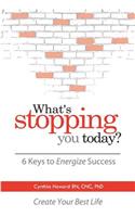 What's Stopping You Today?