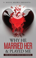 Why He Married Her and Played Me