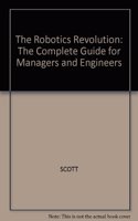 Robotics Revolution: The Complete Guide for Managers and Engineers