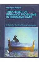 Treatment of Behaviour Problems in Dogs and Cats: A Guide for the Small Animal Veterinarian