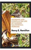 Incidents and Events in the Life of Gurdon Saltonstall Hubbard
