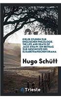 Kieler Studien Zur Englischen Philologie. the Life and Death of Jack Straw: Ein Beitrag Zur Geschichte Des Elisabethanischen Drama