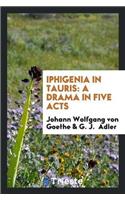 Iphigenia in Tauris: A Drama in Five Acts