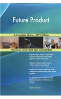 Future Product A Complete Guide - 2019 Edition
