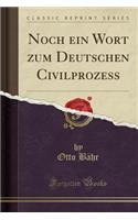 Noch Ein Wort Zum Deutschen Civilprozess (Classic Reprint)