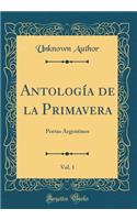 Antología de la Primavera, Vol. 1: Poetas Argentinos (Classic Reprint)