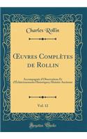 ?uvres Complètes de Rollin, Vol. 12: Accompagnée d'Observations Et d'Éclaircissements Historiques; Histoire Ancienne (Classic Reprint)
