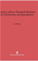 Justice Oliver Wendell Holmes and Utilitarian Jurisprudence