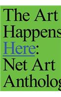 The Art Happens Here: Net Art Anthology