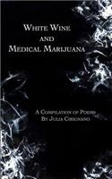 White Wine and Medical Marijuana: A Compilation of Poems