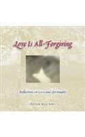 Love Is All-Forgiving: Reflections on Love and Spirituality