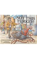 Not This Turkey!
