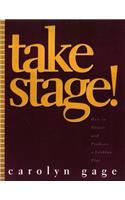 Take Stage!: How to Direct and Produce a Lesbian Play