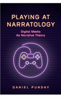 Playing at Narratology: Digital Media as Narrative Theory