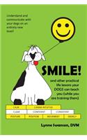 Smile!: And Other Practical Life Lessons Your Dogs Can Teach You (While You Are Training Them)