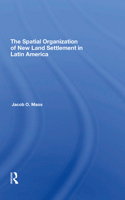 The Spatial Organization Of New Land Settlement In Latin America