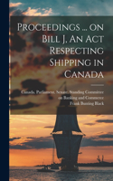 Proceedings ... on Bill J, An Act Respecting Shipping in Canada