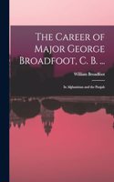 Career of Major George Broadfoot, C. B. ...: In Afghanistan and the Punjab