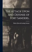 Attack Upon and Defense of Fort Sanders..