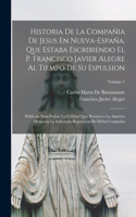 Historia De La Compañia De Jesus En Nueva-España, Que Estaba Escribiendo El P. Francisco Javier Alegre Al Tiempo De Su Espulsion: Publicala Para Probar La Utilidad Que Prestará a La America Mexicana La Solicitada Reposicion De Dicha Compañia; Volume 1